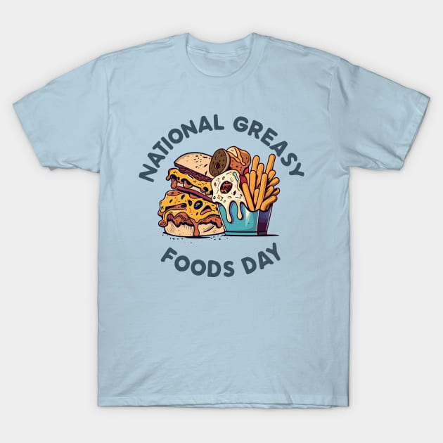 National Greasy Foods Day – October 25 T-Shirt by irfankokabi